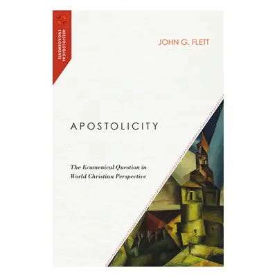 "Apostolicity: The Ecumenical Question in World Christian Perspective" - "" ("Flett John G.")