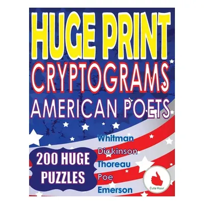 "Huge Print Cryptograms - American Poets: 200 Large Print Cryptogram Puzzles With A Huge 36 Poin