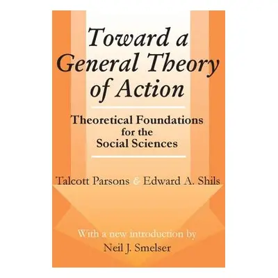 "Toward a General Theory of Action: Theoretical Foundations for the Social Sciences" - "" ("Pars