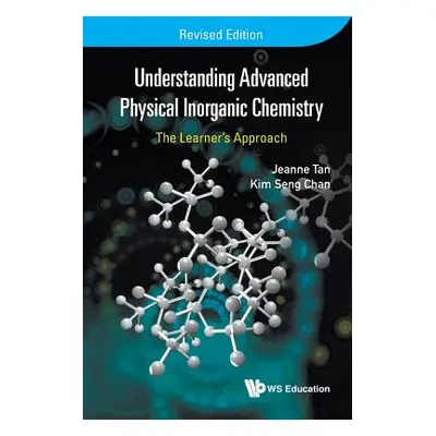 "Understanding Advanced Physical Inorganic Chemistry: The Learner's Approach (Revised Edition)" 