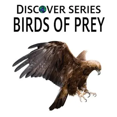 "Birds of Prey: Discover Series Picture Book for Children" - "" ("Publishing Xist")