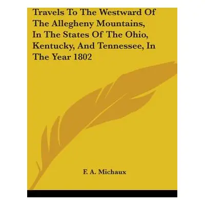 "Travels To The Westward Of The Allegheny Mountains, In The States Of The Ohio, Kentucky, And Te