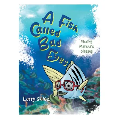 "A Fish Called Bad Eyes: Finding Marsha's Glasses" - "" ("Larry Golicz")