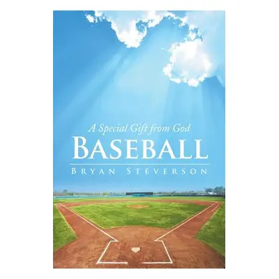 "Baseball: A Special Gift from God" - "" ("Steverson Bryan")