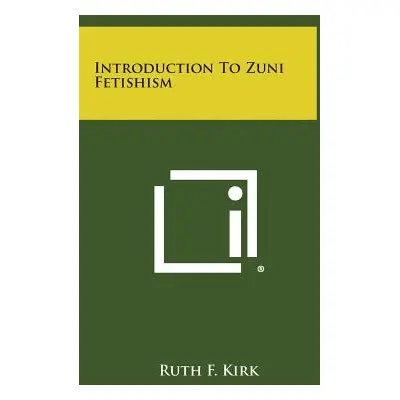 "Introduction to Zuni Fetishism" - "" ("Kirk Ruth F.")