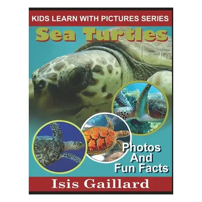 "Sea Turtles: Photos and Fun Facts for Kids" - "" ("Gaillard Isis")