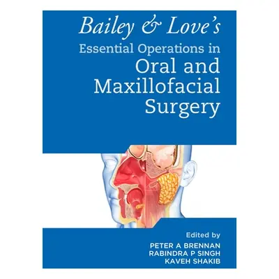 "Bailey & Love's Essential Operations in Oral & Maxillofacial Surgery" - "" ("Brennan Peter A.")