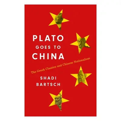 "Plato Goes to China: The Greek Classics and Chinese Nationalism" - "" ("Bartsch Shadi")