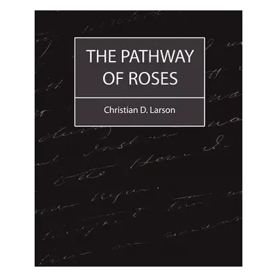 "The Pathway of Roses" - "" ("Christian D. Larson D. Larson")