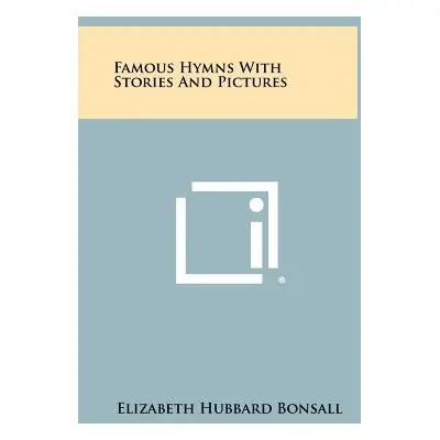 "Famous Hymns With Stories And Pictures" - "" ("Bonsall Elizabeth Hubbard")