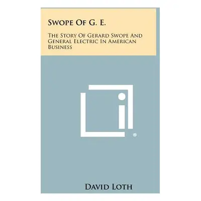 "Swope Of G. E.: The Story Of Gerard Swope And General Electric In American Business" - "" ("Lot