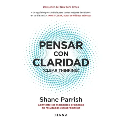 "Pensar Con Claridad / Clear Thinking: Convierte Los Momentos Ordinarios En Resultados Extraordi