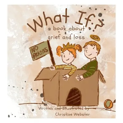 "What If? a book about grief and loss" - "" ("Webster Christine")