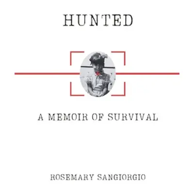 "Hunted: A Memoir of Survival" - "" ("Sangiorgio Rosemary")