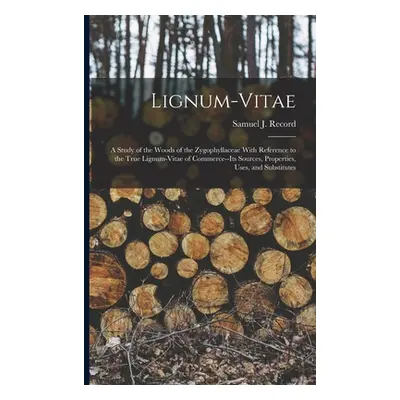 "Lignum-vitae; a Study of the Woods of the Zygophyllaceae With Reference to the True Lignum-vita