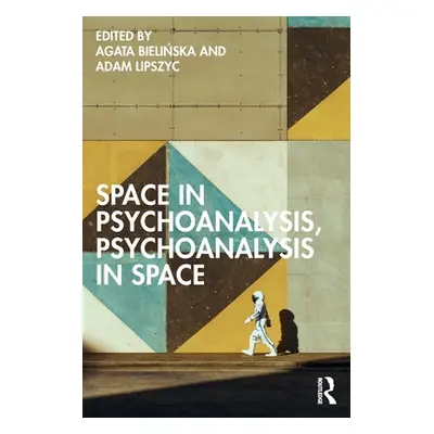 "Space in Psychoanalysis, Psychoanalysis in Space" - "" ("Bielińska Agata")