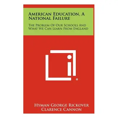 "American Education, a National Failure: The Problem of Our Schools and What We Can Learn from E