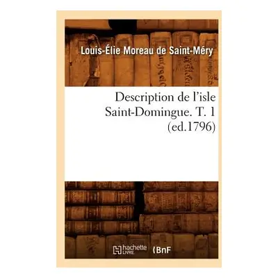 "Description de l'Isle Saint-Domingue. T. 1 (Ed.1796)" - "" ("Moreau de Saint-Mry Louis-lie")