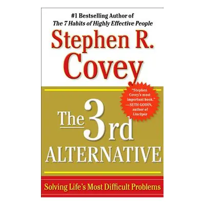 "The 3rd Alternative: Solving Life's Most Difficult Problems" - "" ("Covey Stephen R.")