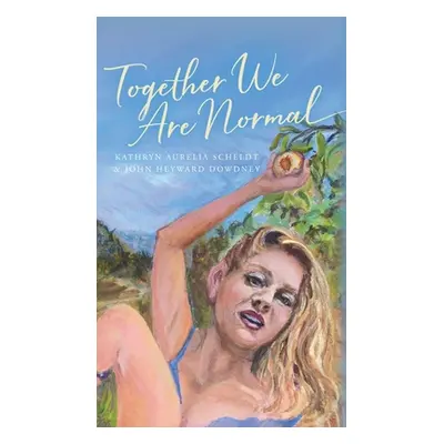 "Together We Are Normal" - "" ("Scheldt Kathryn Aurelia")