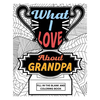 "What I Love About Grandpa Fill-In-The-Blank and Coloring Book" - "" ("Paperland")