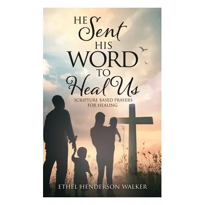 "He Sent His Word to Heal Us" - "" ("Walker Ethel Henderson")