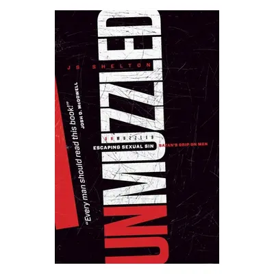 "Unmuzzled: Escaping Sexual Sin - Satan's Grip on Men" - "" ("Shelton Js")