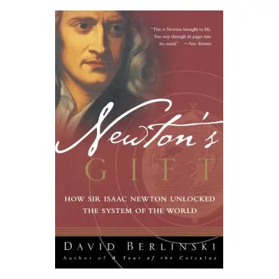 "Newton's Gift: How Sir Isaac Newton Unlocked the System of the World" - "" ("Berlinski David")