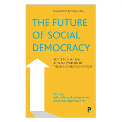 "The Future of Social Democracy: Essays to Mark the 40th Anniversary of the Limehouse Declaratio