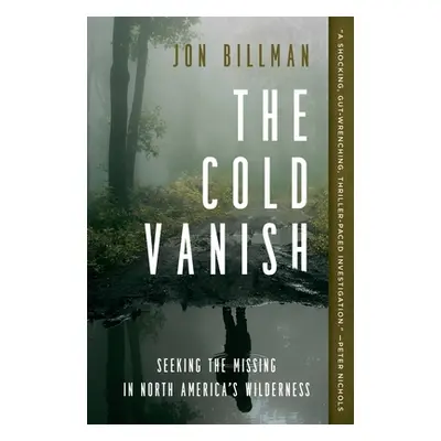 "The Cold Vanish: Seeking the Missing in North America's Wilderness" - "" ("Billman Jon")