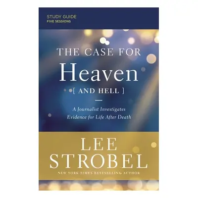 "The Case for Heaven (and Hell) Study Guide Plus Streaming Video: A Journalist Investigates Evid