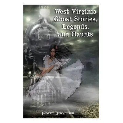 "West Virginia Ghost Stories, Legends, and Haunts" - "" ("Quackenbush Jannette")