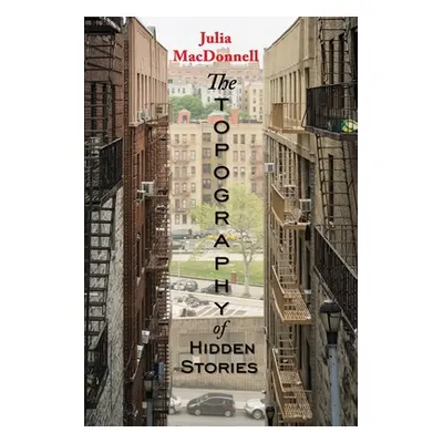 "The Topography of Hidden Stories" - "" ("MacDonnell Julia")