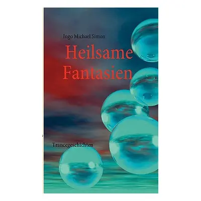 "Heilsame Fantasien: Trancegeschichten" - "" ("Simon I. M.")