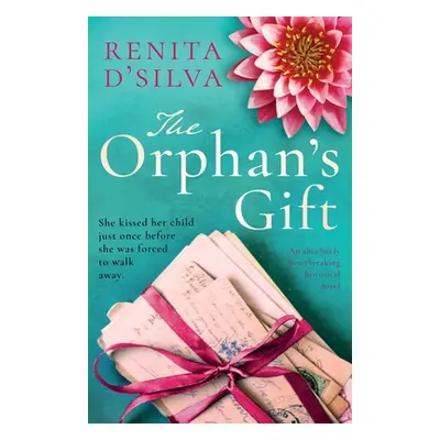 "The Orphan's Gift: An absolutely heartbreaking historical novel" - "" ("D'Silva Renita")