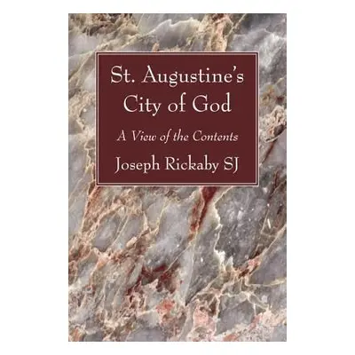 "St. Augustine's City of God: A View of the Contents" - "" ("Rickaby Joseph Sj")