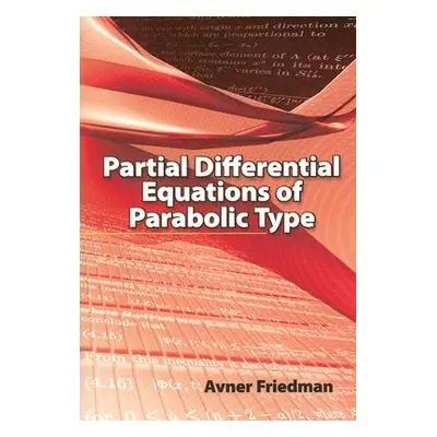 "Partial Differential Equations of Parabolic Type" - "" ("Friedman Avner")