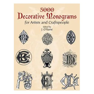 "5000 Decorative Monograms for Artists and Craftspeople" - "" ("O'Kane J.")