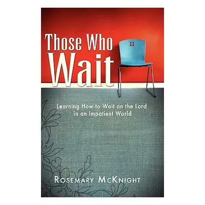 "Those Who Wait" - "" ("McKnight Rosemary")