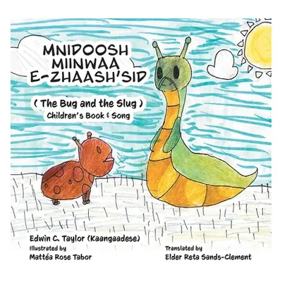 "Mnidoosh miinwaa E-zhaash'sid: The Bug and the Slug" - "" ("Taylor Edwin")