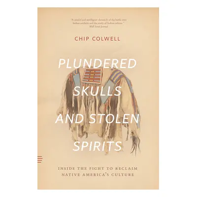 "Plundered Skulls and Stolen Spirits: Inside the Fight to Reclaim Native America's Culture" - ""