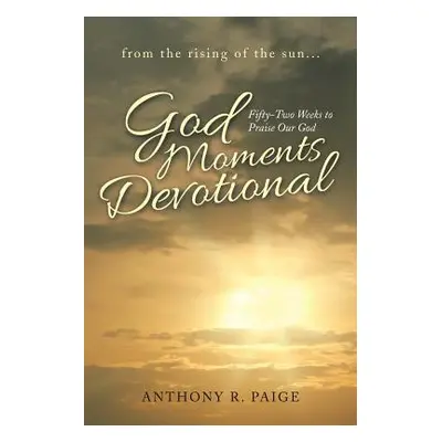 "God Moments Devotional: Fifty-Two Weeks to Praise Our God" - "" ("Paige Anthony R.")