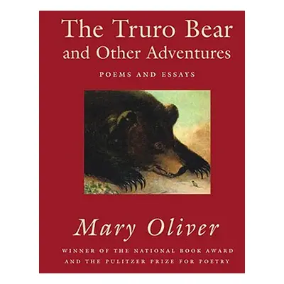 "The Truro Bear and Other Adventures: Poems and Essays" - "" ("Oliver Mary")