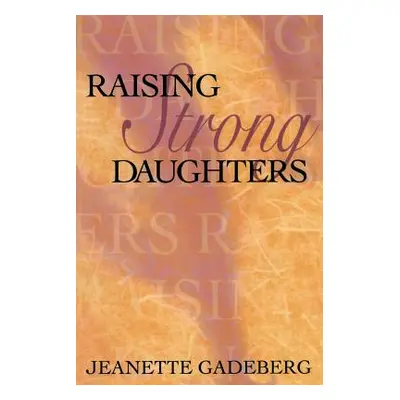 "Raising Strong Daughters" - "" ("Gadeberg Jeanette")