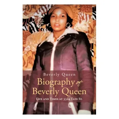 "Biography of Beverly Queen: Life and Times at 3324 Tate St." - "" ("Queen Beverly")