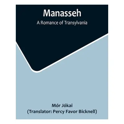 "Manasseh: A Romance of Transylvania" - "" ("Jkai Mr")