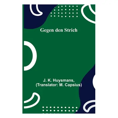 "Gegen den Strich" - "" ("K. Huysmans J.")