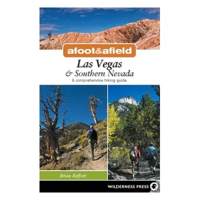 "Afoot & Afield: Las Vegas & Southern Nevada: A Comprehensive Hiking Guide" - "" ("Beffort Brian