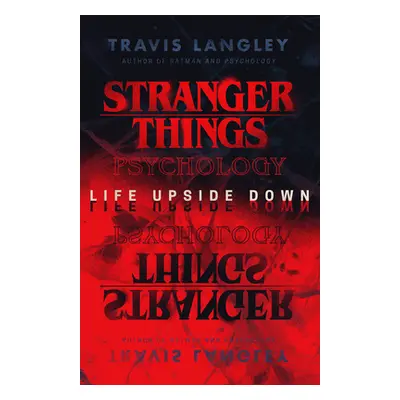 "Stranger Things Psychology: Life Upside Down" - "" ("Langley Travis")