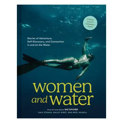 "Women and Water: Stories of Adventure, Self-Discovery, and Connection in and on the Water" - ""